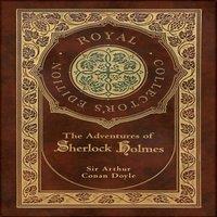 Sir Arthur Conan Doyle The Adventures of Sherlock Holmes (Royal Collector's Edition)