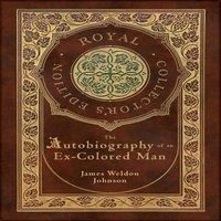 James Weldon Johnson The Autobiography of an Ex-Colored Man (Royal Collector's Edition)