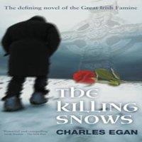 Charles Egan The Killing Snows: The Defining Novel of the Great Irish Famine