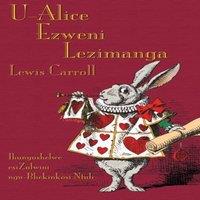 Lewis Carroll U-Alice Ezweni Lezimanga: Alice's Adventures in Wonderland in Zulu