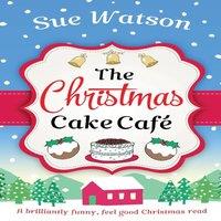 Sue Watson The Christmas Cake Cafe: A brilliantly funny feel good Christmas