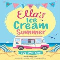Sue Watson Ella's Ice-Cream Summer: A laugh out loud romantic comedy with