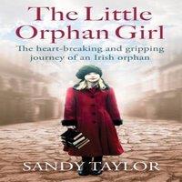Sandy Taylor The Little Orphan Girl: The heartbreaking & gripping journey of