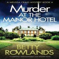 Betty Rowlands Murder at the Manor Hotel: A completely unputdownable cozy mystery