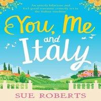 Sue Roberts You, Me & Italy: An utterly hilarious & feel-good romantic