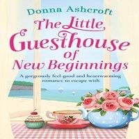 Donna Ashcroft The Little Guesthouse of New Beginnings: A gorgeously feel-good