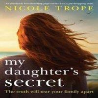 Nicole Trope My Daughter's Secret: An absolutely heartbreaking page-turner with