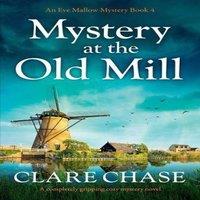 Clare Chase Mystery at the Old Mill: A completely gripping cozy mystery novel