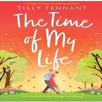 Tilly Tennant The Time of My Life: A laugh-out-loud & uplifting romance