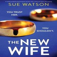 Sue Watson The New Wife: A totally gripping psychological thriller with a
