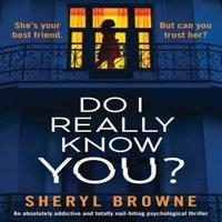 Sheryl Browne Do I Really Know You?: An absolutely addictive & totally