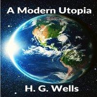 H. G. Wells A Modern Utopia: Classics Science Fiction Novel: Classics