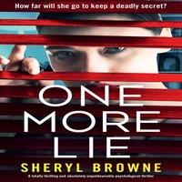 Sheryl Browne One More Lie: A totally thrilling & absolutely unputdownable