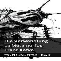 Franz Kafka Die Verwandlung / La Metamorfosi: Tranzlaty Deutsch Italiano