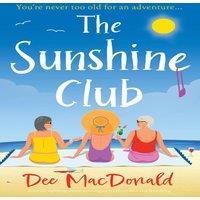 Dee MacDonald The Sunshine Club: A totally uplifting, heart-warming novel about