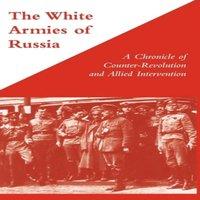 George Stewart WHITE ARMIES OF RUSSIAA Chronicle of Counter-Revolution & Allied