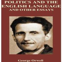 George Orwell Politics & the English Language & Other Essays (Hardback)