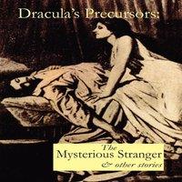 Anonymous Dracula's Precursors: The Mysterious Stranger & Other Stories