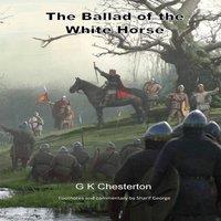 G K Chesterton The Ballad of the White Horse: with explanatory & historical