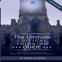 Rohan Agarwal The Ultimate Critical Thinking Guide: 100 Critical Thinking
