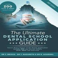 Rohan Agarwal The Ultimate Dental School Application Guide: Detailed Expert
