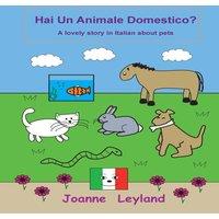 Joanne Leyland Hai Un Animale Domestico?: A lovely story in Italian about pets