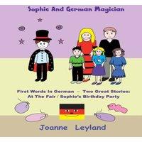 Joanne Leyland Sophie & The German Magician: First Words In German - Two Great