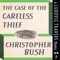 Christopher Bush The Case of the Careless Thief: A Ludovic Travers Mystery