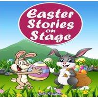 Julie Meighan Easter Stories on Stage: A collection of plays based on Easter