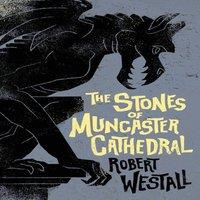 Robert Westall The Stones of Muncaster Cathedral: Two Stories of the Supernatural