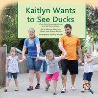 Jo Meserve Mach Kaitlyn Wants to See Ducks: A True Story Promoting Inclusion and
