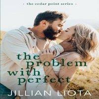 Jillian Liota The Problem with Perfect: A Fake Dating, Age Gap, Small Town
