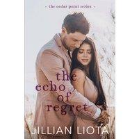Jillian Liota The Echo of Regret: A Second Chance, Reverse Grumpy/Sunshine