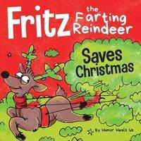 Humor Heals Us Fritz the Farting Reindeer Saves Christmas: A Story About a