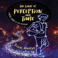 Kevin Murphy The Land of Perception & Time: A Mystical Journey of