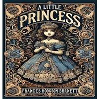 Frances Hodgson Burnett A Little Princess (Collector's Edition) (Laminated Hardback with