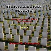 John S Langley Unbreakable Bonds: Poems & a Play for Voices - In Remembrance of