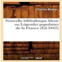 Sans Auteur Nouvelle bibliothque bleue ou Lgendes populaires de la France