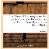 Sans Auteur La Tour d'Auvergne et les grenadiers de France, ou Le Panthon