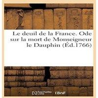 Sans Auteur Le deuil de la France. Ode sur la mort de Monseigneur le Dauphin