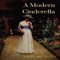 Louisa May Alcott A Modern Cinderella: or The Little Old Show & Other Stories