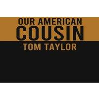 Tom Taylor Our American Cousin: A three-act play written by English