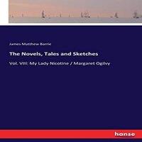 James Matthew Barrie The Novels, Tales & Sketches:Vol. VIII: My Lady Nicotine /