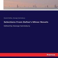 Daniel Defoe Selections From Defoe's Minor Novels:Edited by George Saintsbury