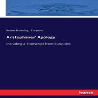 Robert Browning Aristophanes' Apology:Including a Transcript from Euripides