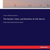 James Matthew Barrie The Novels, Tales, & Sketches of J.M. Barrie :Auld Licht Idylls