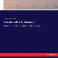 Anonymous Sgeulachdan Arabianach:Tales from the Arabian nights. Part 1