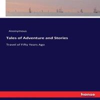 Anonymous Tales of Adventure & Stories:Travel of Fifty Years Ago Paperback