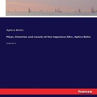 Aphra Behn Plays, histories & novels of the ingenious Mrs. Aphra