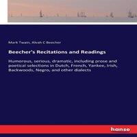 Mark Twain Beecher's Recitations & Readings :Humorous, serious, dramatic